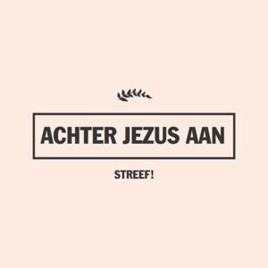 Achter Jezus Aan by Streef!