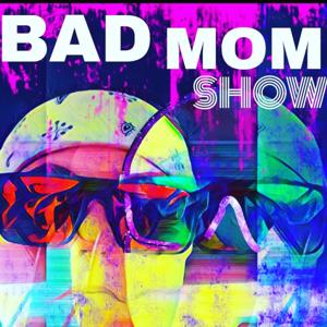 BADMOM SHOW