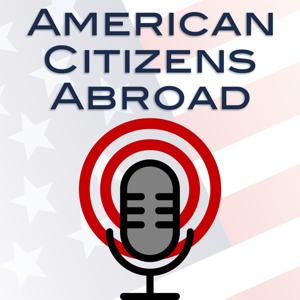 The American Citizens Abroad Podcast