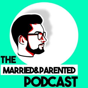 Married and Parented | Podcast