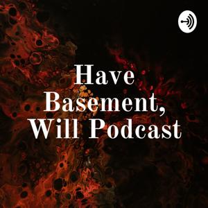 Have Basement, Will Podcast