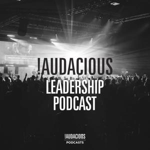 Audacious Leadership podcast by !Audacious Church