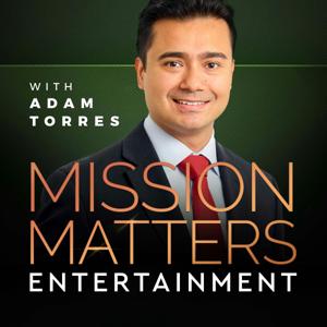 Mission Matters Entertainment with Adam Torres by Adam Torres