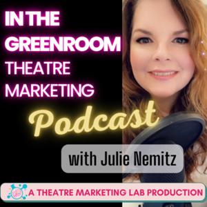 In The Greenroom: Theatre Marketing Podcast with Julie Nemitz