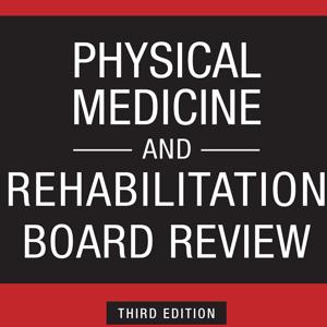 Physical Medicine and Rehabilitation Board Review