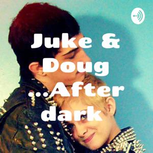 Juke & Doug ...After dark