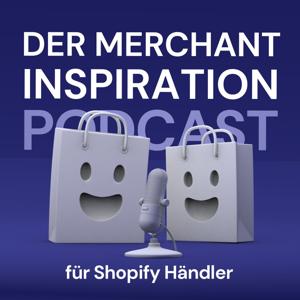 Der Merchant Inspiration Podcast für Shopify Händler by Merchant Inspiration