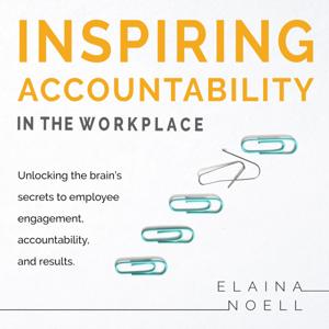 Inspiring Accountability in the Workplace by Elaina Noell