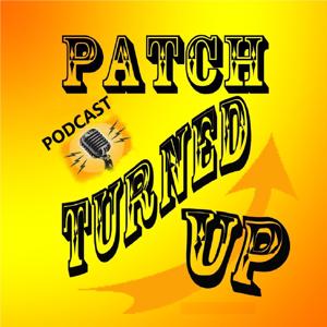 Patch Turned Up Podcast