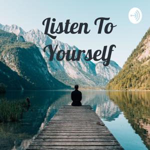 Listen To Yourself