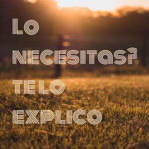 Lo necesitas?, te lo explico