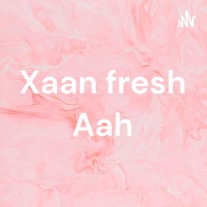 Xaan fresh Aah