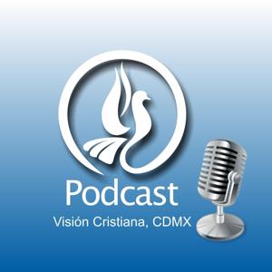 Visión Cristiana CDMX - Podcast