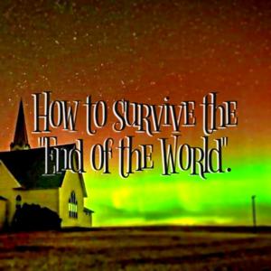 How To Survive The End Of The World