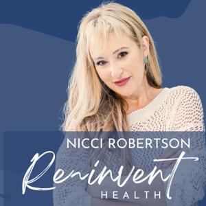 The Re-Invent Health Podcast by Nicci Robertson