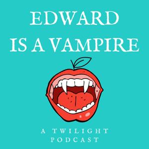 Edward is a Vampire