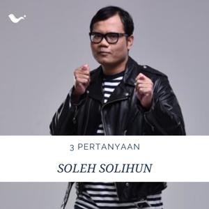 Tiga Pertanyaan dari Soleh Solihun