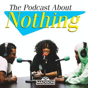 The Podcast About Nothing with McKenton, Ayye Pap, and Sassy Leesh