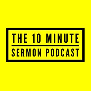 The Ten Minute Sermon Podcast