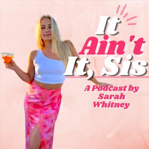 It Ain't It, Sis by Sarah Whitney