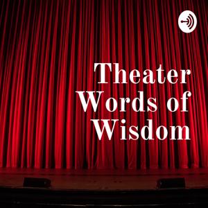 Theater Words of Wisdom