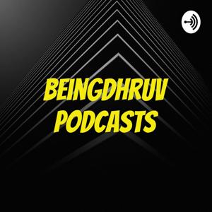 BeingDhruv Podcasts