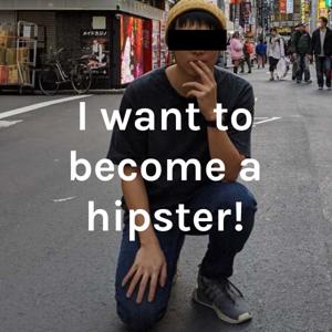 I want to become a hipster!