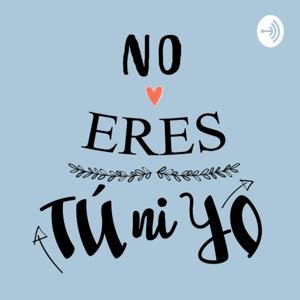 No Eres Tú Ni Yo