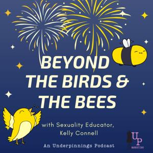 Beyond The Birds & The Bees :: An Underpinnings Podcast