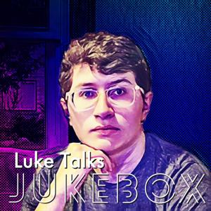 Luke Talks Jukebox