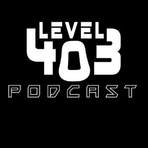 Level 403 Podcast