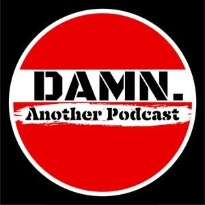 DAMN. Another Podcast