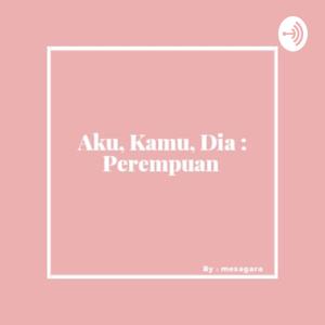 Aku, Kamu, Dia : Perempuan