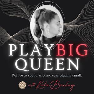 Play Big Queen with Kate Bailey