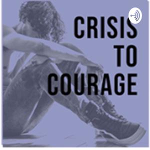 Crisis to Courage