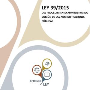 Ley 39/2015 del Procedimiento Administrativo Común de las Administraciones Públicas (LPAC) by Aprende la Ley