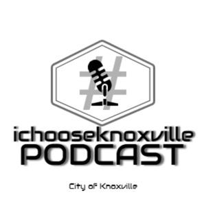 #IChooseKnoxville Podcast