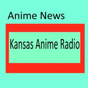 Kansas Anime Radio Anime News