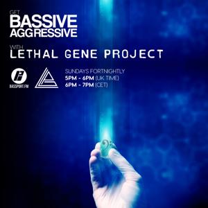 Bassive Aggressive with Lethal Gene Project on Bassport.FM