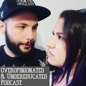 Overopinionated & Undereducated Podcast