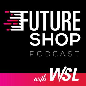 Future Shop Podcast with WSL by WSL