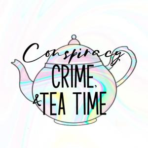 Conspiracy, Crime, and Tea Time