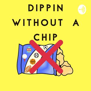 Dippin Without A Chip