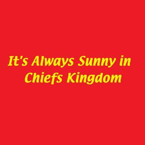 It's Always Sunny in Chiefs Kingdom by Austin and Taylor