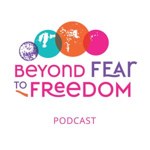 Beyond Fear to Freedom