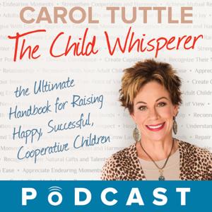 The Child Whisperer Podcast with Carol Tuttle & Anne Brown by Carol Tuttle