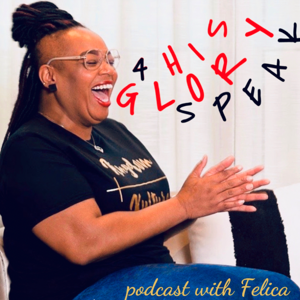 4HisGlorySpeak podcast with Felica