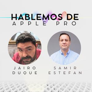 Hablemos de Apple PRO by Jairo Duque y Samir Estefan