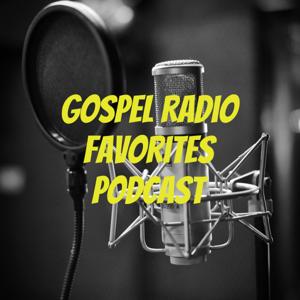 Gospel Radio Favorites Podcast Interviews and More!