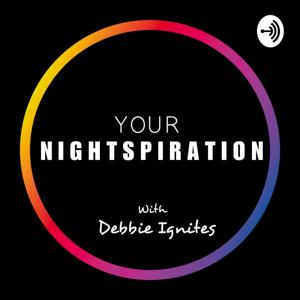 Your Nightspiration w/ DebbieIgnites